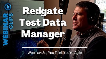 Redgate Test Data Manager | Webinar Clips – So, You Think You’re Agile