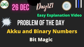 Akku and Binary Numbers GFG || Day-121 Problem of the day || Akku and Binary Numbers ||  Bit Magic