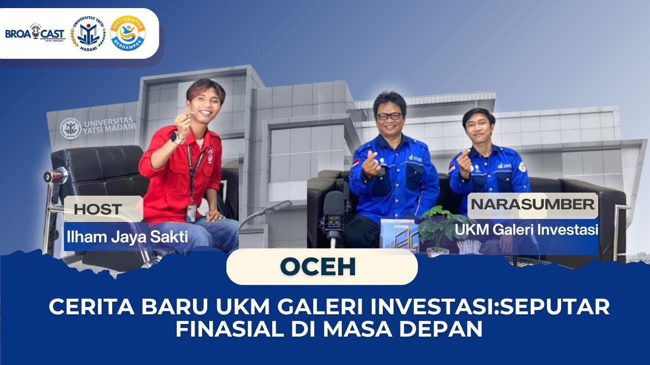 OCEH! CERITA BARU SEPUTAR FINASIAL MASA DEPAN BERSAMA UKM GALERI INVESTASI UNIVERSITAS YATSI MADANI!