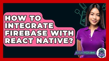 How To Integrate Firebase With React Native? - Next LVL Programming