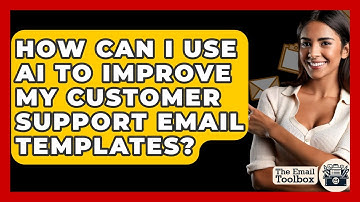 How Can I Use AI To Improve My Customer Support Email Templates? - TheEmailToolbox.com