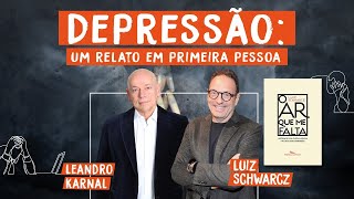 Depressão: um relato em primeira pessoa | Luiz Schwarcz e Leandro Karnal