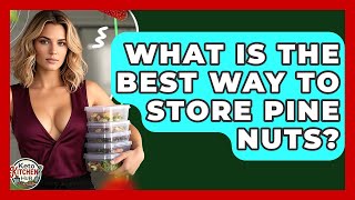 What Is The Best Way To Store Pine Nuts? - Keto Kitchen HQ
