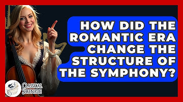How Did The Romantic Era Change The Structure Of The Symphony? - Classical Serenade