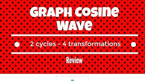 How to graph two cycles of the Cosine wave with 4 transformations