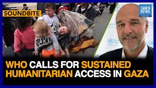 WHO Calls For Sustained Humanitarian Access In Gaza | Dawn News English