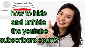 how to hide and unhide the subscribers count on YouTube?