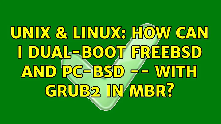 Unix & Linux: How can i dual-boot FreeBSD and PC-BSD -- with GRUB2 in MBR?