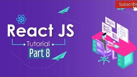 ReactJS Tutorial for Beginners | Part 8  - Tutorial 2020