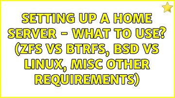 Setting up a home server - what to use? (ZFS vs btrfs, BSD vs Linux, misc other requirements)