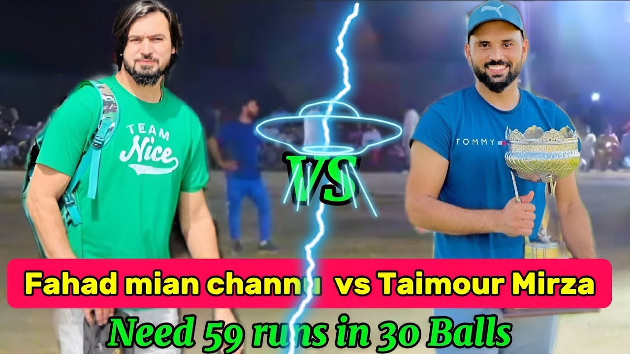BIG MATCH || FAHAD MIAN CHANNU VS TAIMOUR MIRZA || NEED 59 RUNS IN 30 ...