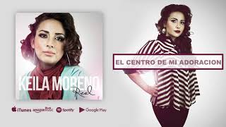 Video thumbnail of "El Centro De Mi Adoración- Keila Moreno (Audio Oficial)"