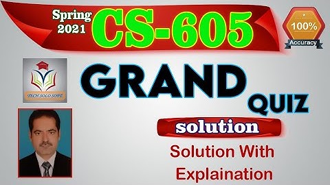 CS605 Grand Quiz Solution Spring 2021|| CS605 Grand Quiz Solution by Sohail