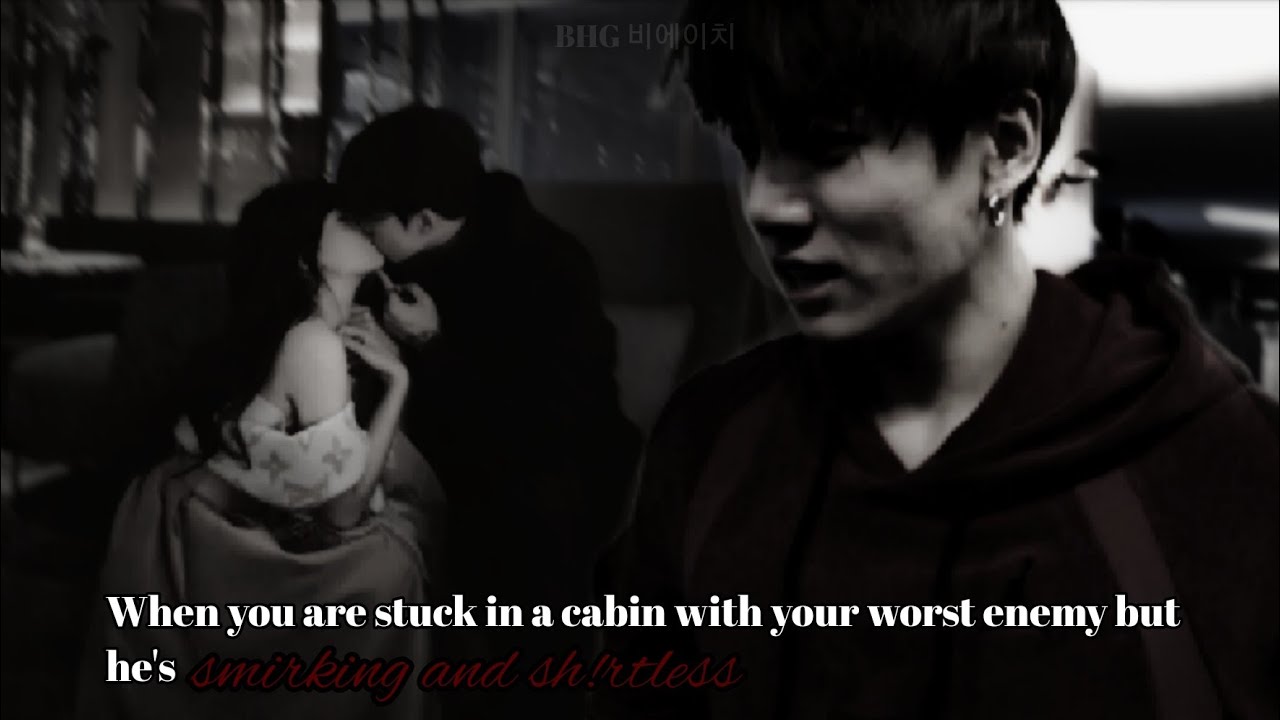 When u are stuck in a cabin with your worst enemy but he's smirking and sh!rtless|Jungkook oneshot