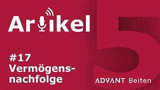 Artikel 5 - Der Advant Beiten Podcast Vermögensnachfolge