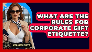What Are The Rules For Corporate Gift Etiquette? - Beyond Borders Etiquette