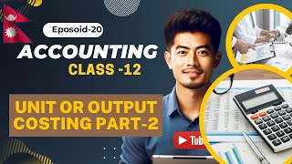 Unit or Output Costing Part 2 | Class 12 account | Chapter 11 | Episode 20 | Lecture series