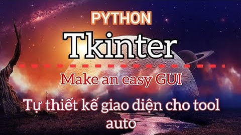 Tự Thiết Kế Giao Diện Phần Mềm Siêu Vip Pro Với Python Tkinter || A-N VLOG