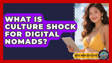 What Is Culture Shock For Digital Nomads? - Digital Nomad Success Guide