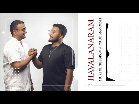 Mursel Seferov & Oruc Memmedli - Havalanaram (Official Video)