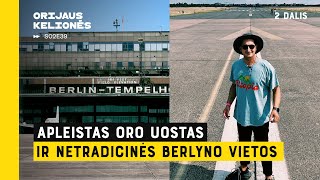 Apleistas oro uostas ir netradicinės Berlyno vietos. (Berlynas, 2 dalis). Orijaus kelionės. S02E39.