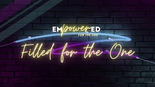 Empowered for the One | Filled for the One