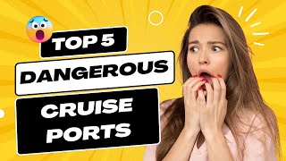 Top 5 Most Dangerous Cruise Ports To Avoid