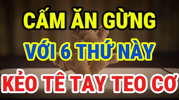 Người Cao Tuổi CẤM ĂN GỪNG VỚI 6 THỨ NÀY, Rất Hại Xương Khớp, Chân Yếu Từng Ngày