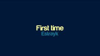 Estrayk - First time