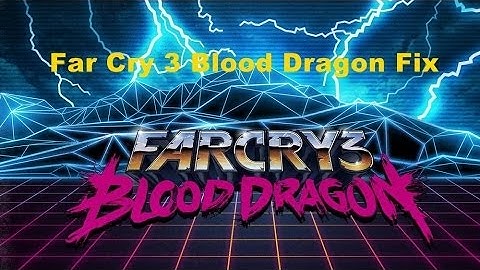 Far Cry Blood Dragon ubiorbitapi_r2_loader.dll Fix