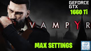 Vampyr Max Graphics Settings | GTX 1660 Ti 6GB + i7 9750H | Helios 300 Benchmarks