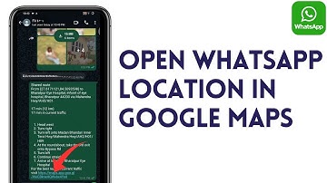 How To Open WhatsApp Location In Google Maps (Complete Guide)