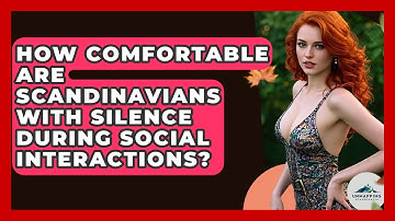 How Comfortable Are Scandinavians With Silence During Social Interactions? - Unmapping Scandinavia