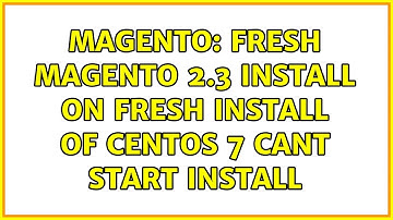 Magento: Fresh magento 2.3 install on fresh install of centos 7 cant start install