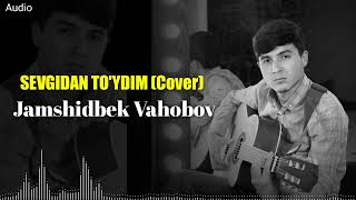 Jamshidbek Vahobov - Sevgidan to'ydim (Cover) (Jonli ijro)