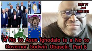 A No to Asue lghodalo is a No to Governor Godwin Obaseki.  Part  6