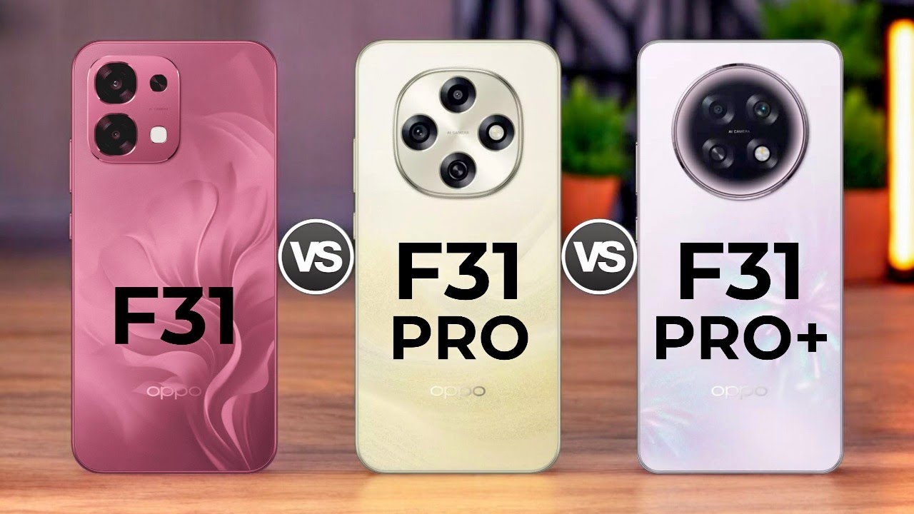 Oppo F31 5G Vs Oppo F31 Pro 5G Vs Oppo F31 Pro+ 5G