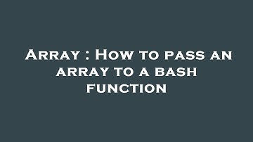 Array : How to pass an array to a bash function