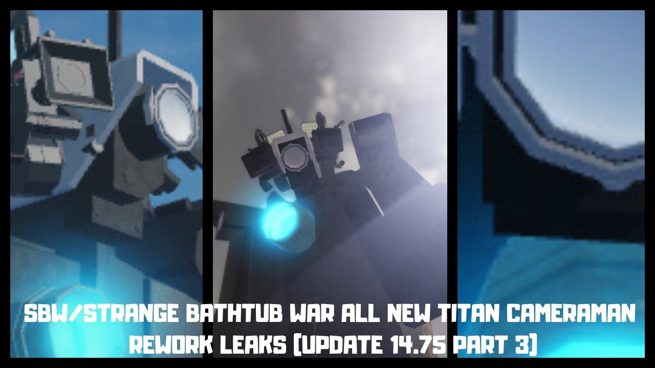 SBW/STRANGE BATHTUB WAR ALL NEW TITAN CAMERAMAN REWORK LEAKS (UPDATE 14.75 PART 3)