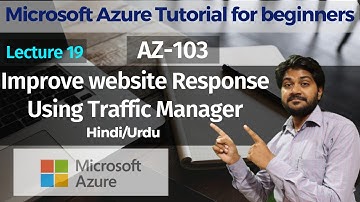 Improve Website Response Using Traffic Manager-Hindi/Urdu | Lec-19 | AZ-103 | AZ-900
