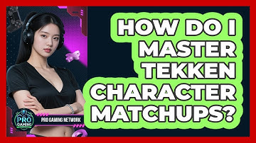 How Do I Master Tekken Character Matchups? - Pro Gaming Network