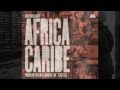 Africa Caribe - African Fantasy (Joaquin Joe Claussell Remix)