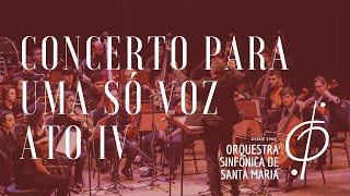 Miniatura de vídeo de "Concerto para uma só voz  Ato IV I Orquestra Sinfônica de Santa Maria UFSM"