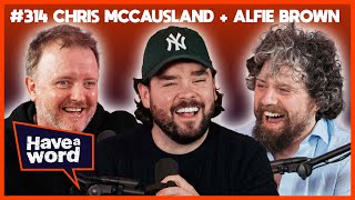 Chris McCausland & Alfie Brown | Have A Word Podcast #314