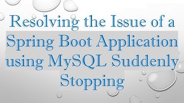 Resolving the Issue of a Spring Boot Application using MySQL Suddenly Stopping