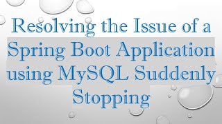 Resolving the Issue of a Spring Boot Application using MySQL Suddenly Stopping
