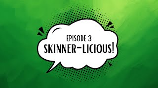 Dinner & Skinner, Ep3 - Skinner-licious