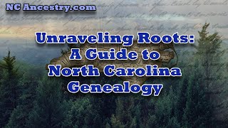Unraveling Roots: A Guide to North Carolina Genealogy