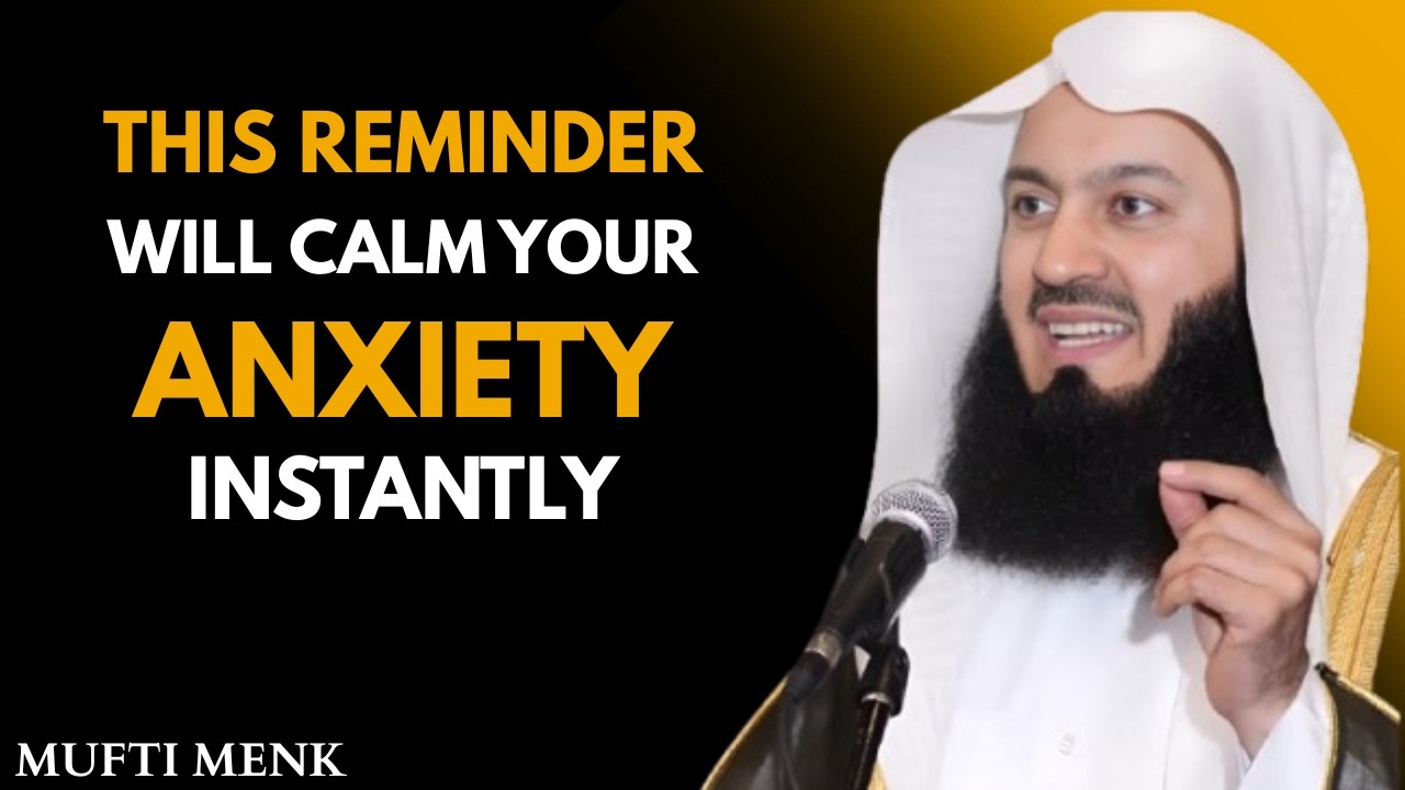 This Reminder Will Calm Your Anxiety Instantly | Speech by Mufti Menk