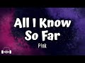 P!nk - All I Know So Far (Lyrics)